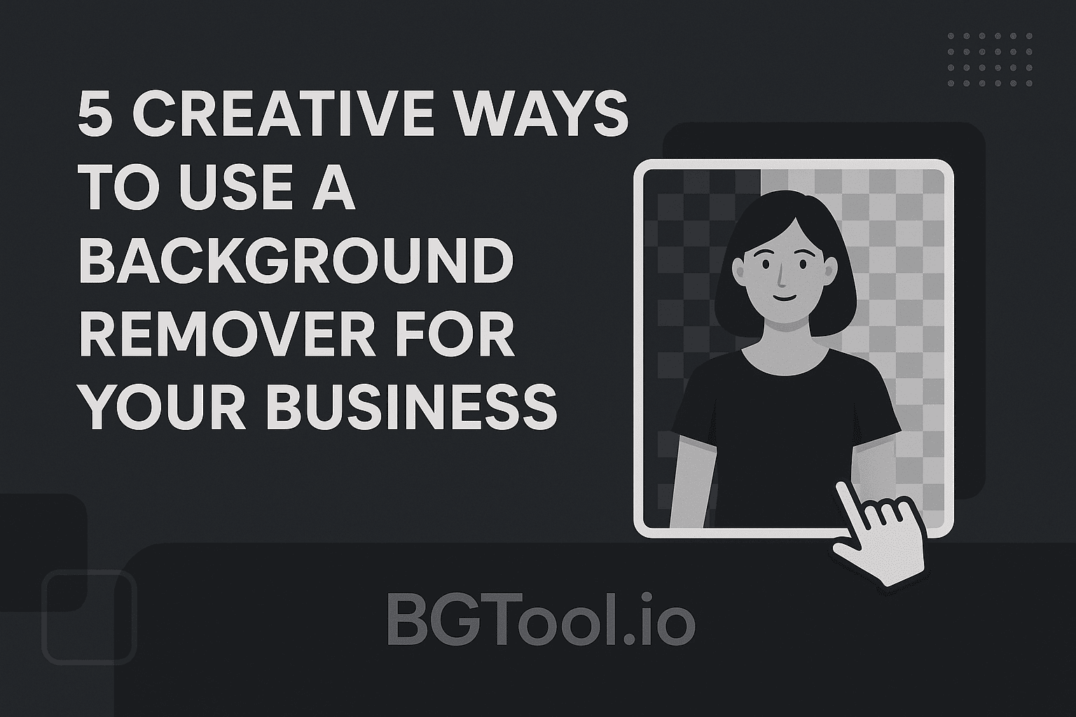 5 Creative Ways to Use a Background Remover for Your Business